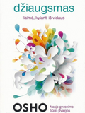 DŽIAUGSMAS. Laimė kylanti iš vidaus