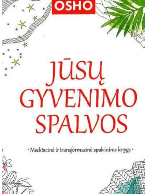 JŪSŲ GYVENIMO SPALVOS: meditacinė ir transformacinė spalvinimo knyga